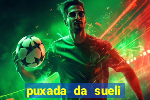 puxada da sueli jogo do bicho